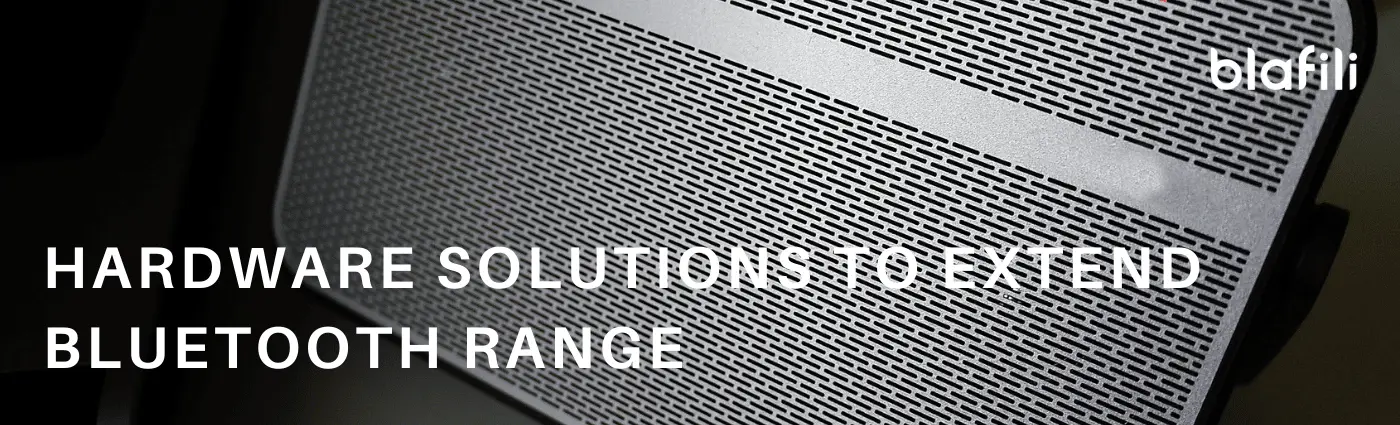 Hardware Solutions to Extend Bluetooth Range