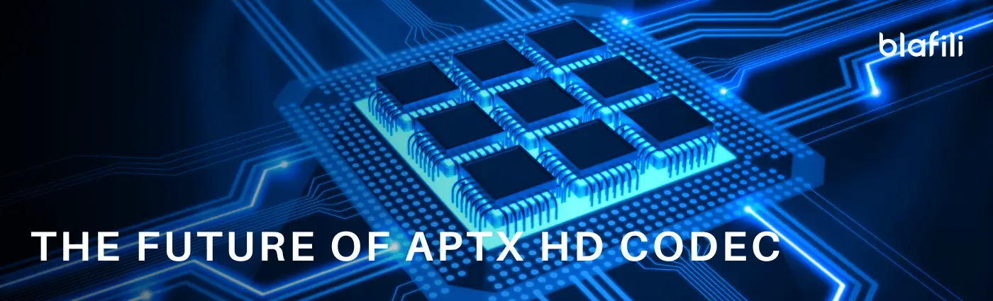The Future of aptX HD Codec The Future of aptX HD Codec