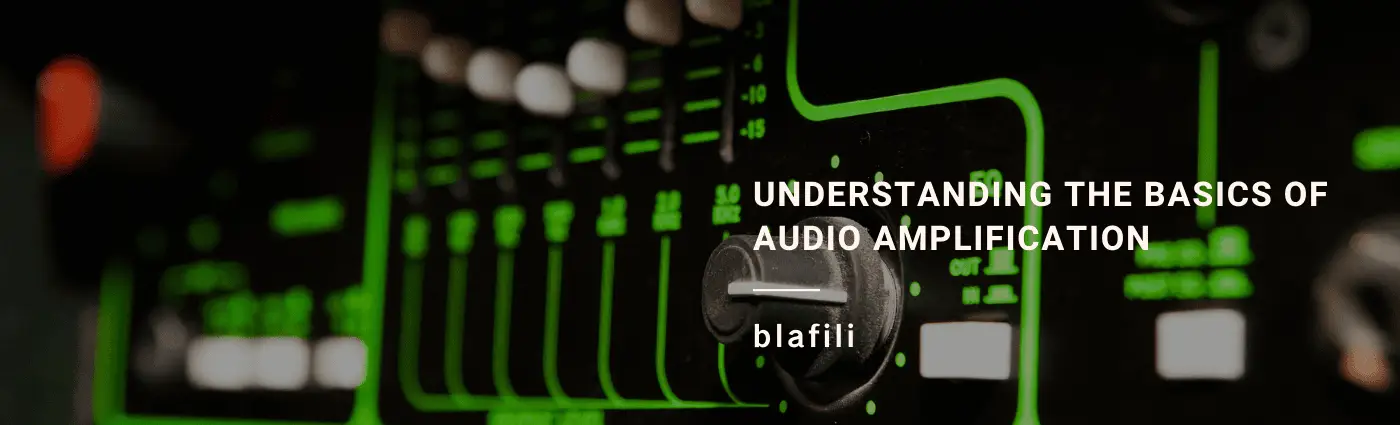 Understanding the Basics of Audio Amplification