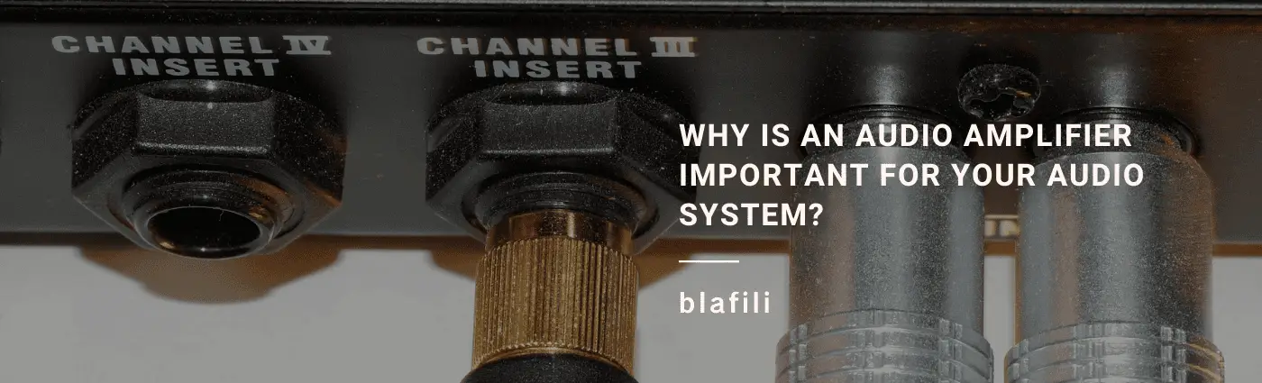Why is an Audio Amplifier Important for Your Audio System
