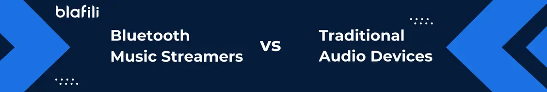 Bluetooth Music Streamers vs. Traditional Audio Devices Bluetooth Music Streamers vs. Traditional Audio Devices