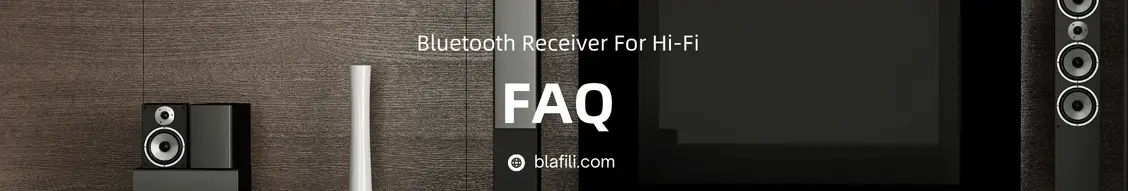 Frequently Asked Questions About Bluetooth Receivers for HiFi Frequently Asked Questions About Bluetooth Receivers for HiFi
