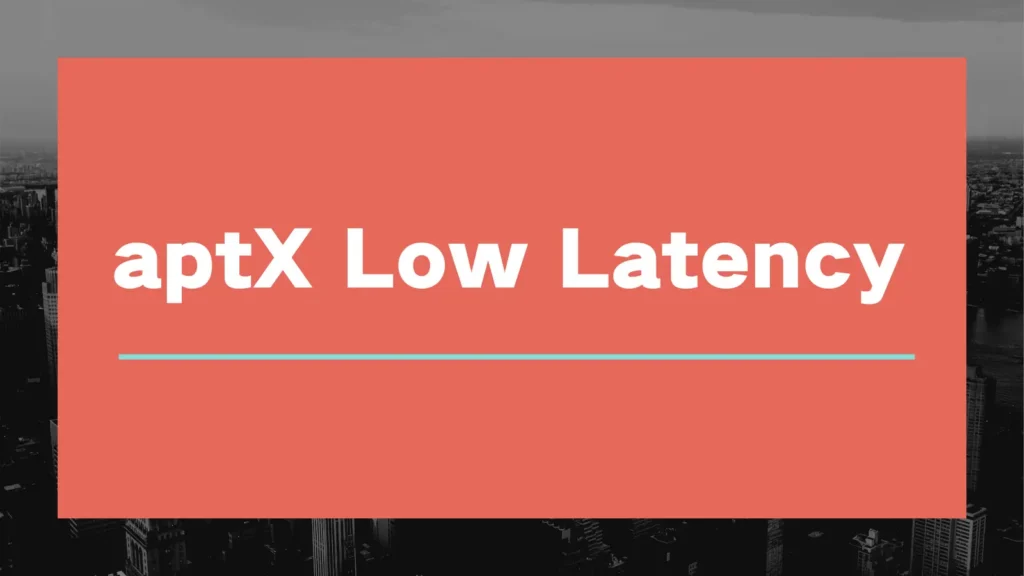 What Is aptX Low Latency? Bluetooth Lag at ~40 ms